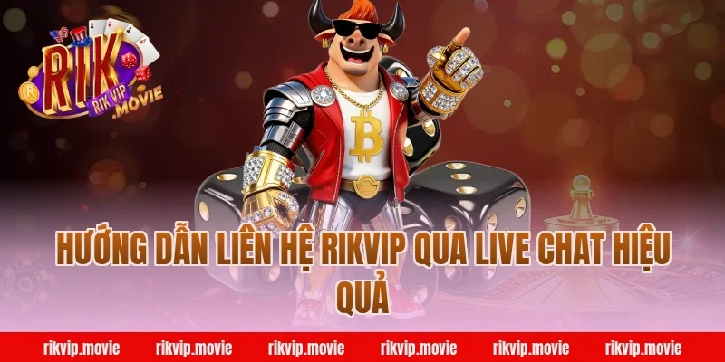 Hướng Dẫn Liên Hệ Rikvip Qua Live Chat Hiệu Quả