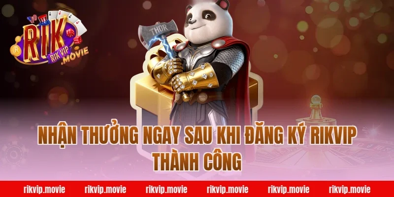 Nhận Thưởng Ngay Sau Khi Đăng Ký Rikvip Thành Công