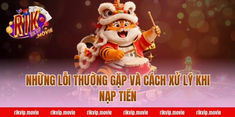 Những Lỗi Thường Gặp Và Cách Xử Lý Khi Nạp Tiền