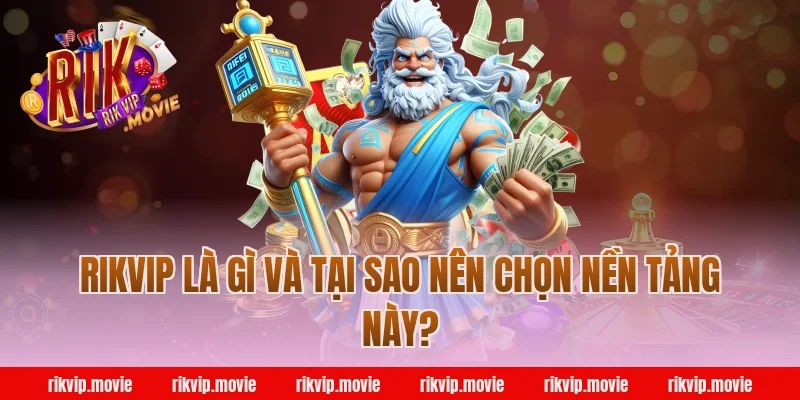 Rikvip Là Gì Và Tại Sao Nên Chọn Nền Tảng Này?
